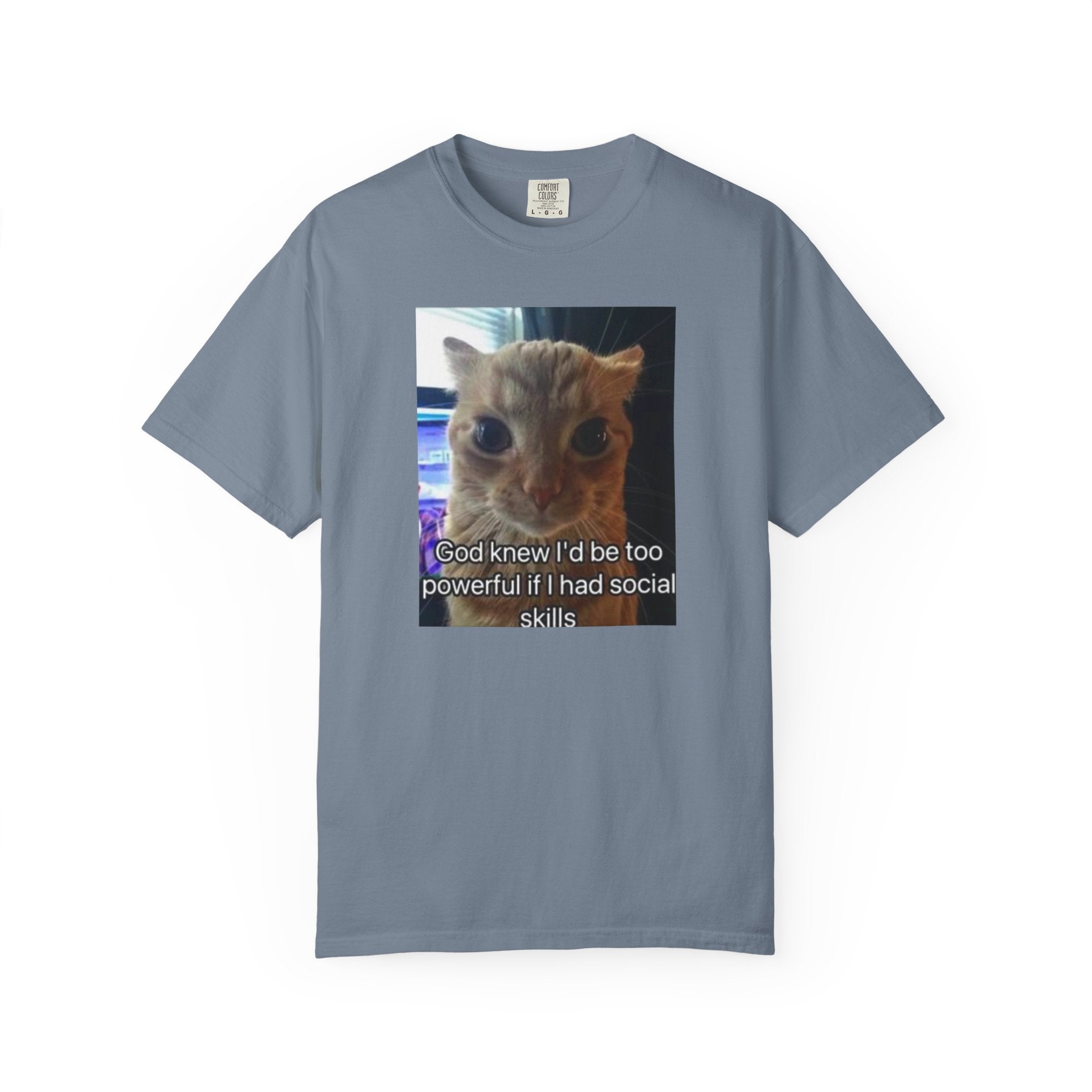 Cat Meme Graphic T-Shirt — "God knew I'd be too powerful if I had social skills" | Look Different Back Print