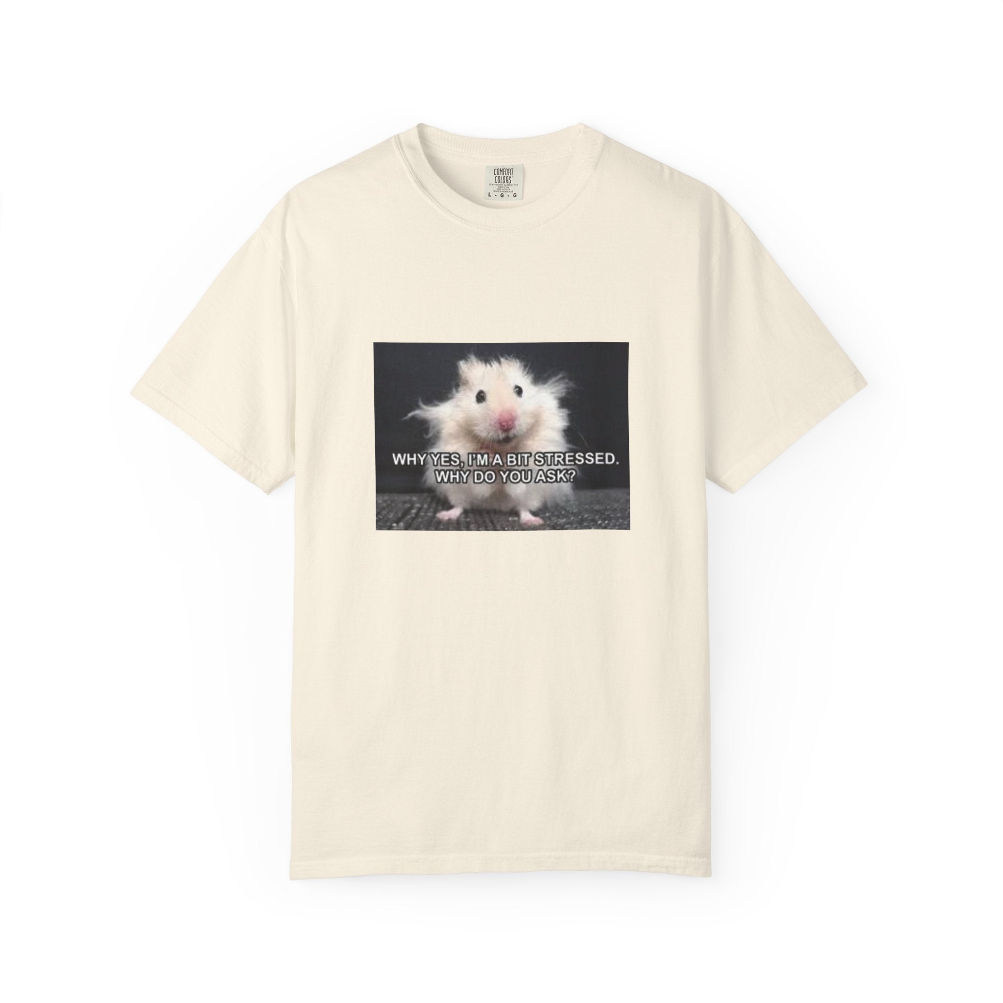 Cute Hamster Graphic Tee — "Why Yes, I’m Stressed. Whaddya Got?"